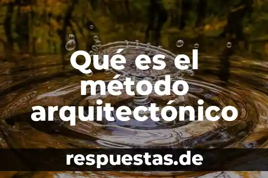 Qué es la arquitectura en sistemas 7 Qué es el método arquitectónico