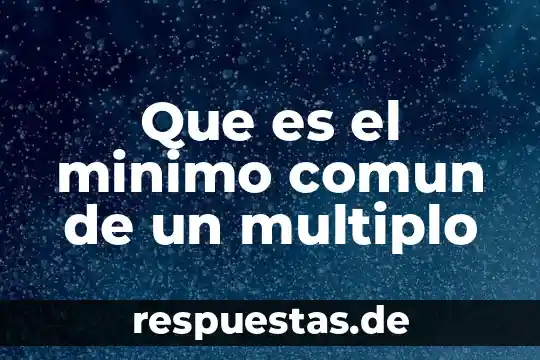 Que es un minimo comun multiplo en matematicas 4 Que es el minimo comun de un multiplo