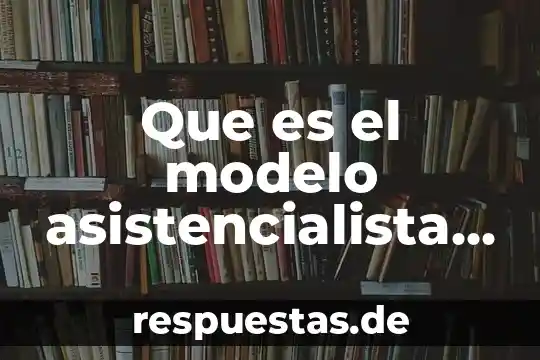 Modelo anglosajón que es 8 Que es el modelo asistencialista de la discapacidad
