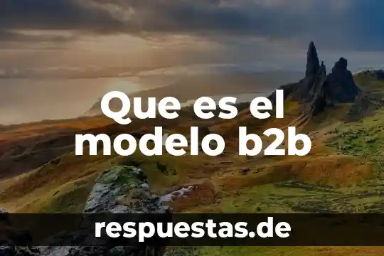 Que es el modelo conservacionista de desarrollo 5 Que es el modelo b2b
