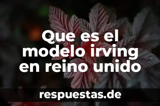 Que es el reino anidas y ejemplos 7 Que es el modelo irving en reino unido