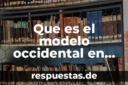 Qué es evaluación y toma de decisiones 4 Que es el modelo occidental en la toma de decisiones