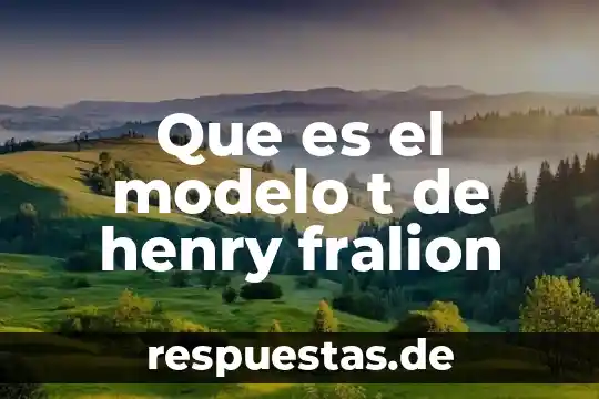 Que es t p educativo institucional 6 Que es el modelo t de henry fralion