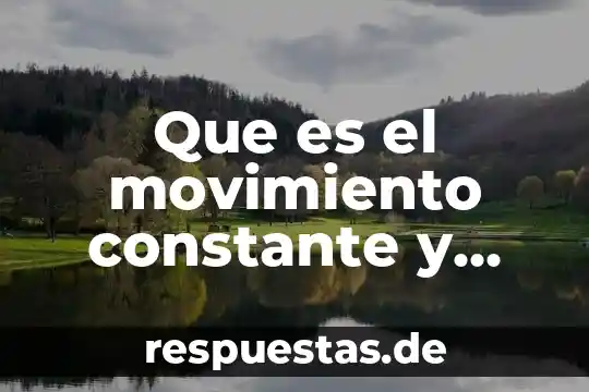 Qué es el movimiento rectilíneo uniforme 6 Que es el movimiento constante y uniforme