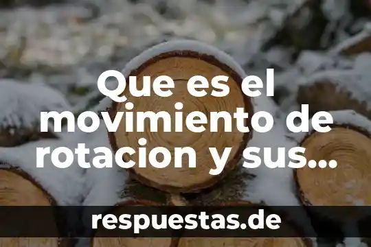 Qué es rotación de un cuerpo y fórmula 8 Que es el movimiento de rotacion y sus consecuencias