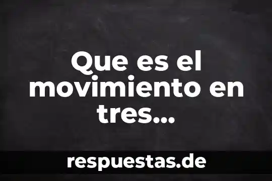 Que es determinación del movimiento en dos dimensiones 3 Que es el movimiento en tres dimensiones