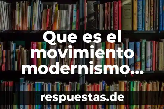Que es un movimiento literario 7 Que es el movimiento modernismo literario