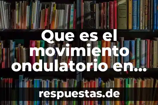 Explicación de que es el movimiento ondulatorio 5 Que es el movimiento ondulatorio en la optica y acustica