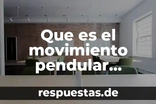 Que es el movimiento ferrocarrilero 4 Que es el movimiento pendular simple