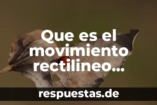 Qué es el movimiento rectilíneo uniforme 7 Que es el movimiento rectilineo uniforme ejemplos