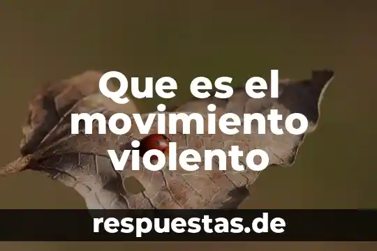 Que es movimiento petico 8 Que es el movimiento violento