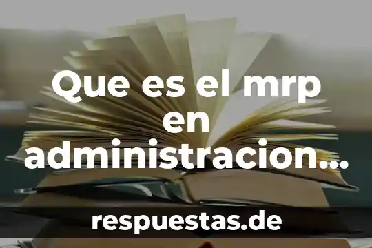 Que es operaciones con valores absolutos 6 Que es el mrp en administracion de operaciones
