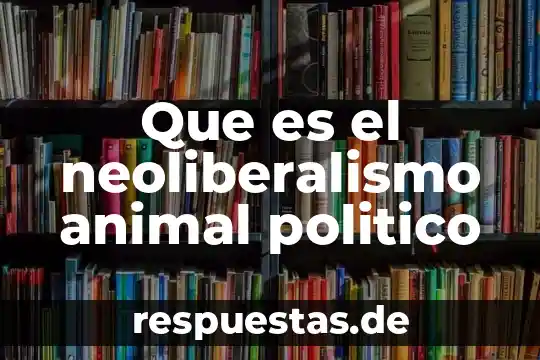 Tipo de animal que es la oruga 3 Que es el neoliberalismo animal politico