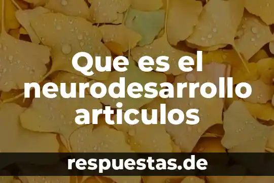 Que es el neurodesarrollo articulos