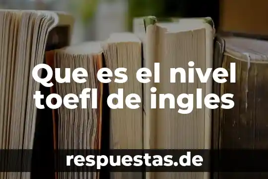 Significado de que es una leyenda 3 Que es el nivel toefl de ingles