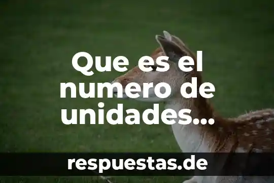 Qué es un número y sus características 8 Que es el numero de unidades formdoras de colonis