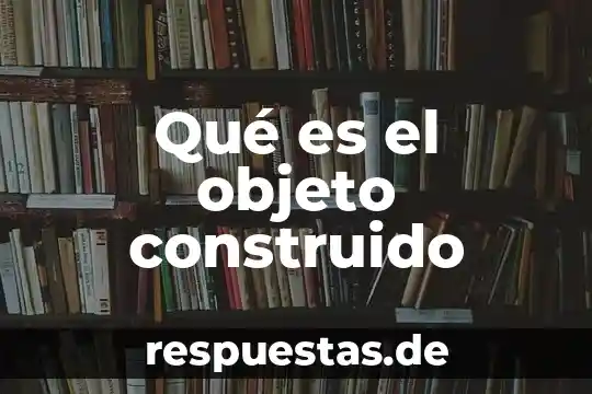Qué es un objeto abstracción en programación 4 Qué es el objeto construido