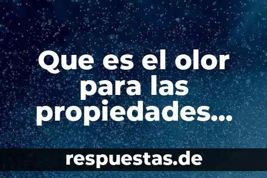 Que es propiedades termometricas de la materia 6 Que es el olor para las propiedades físicas