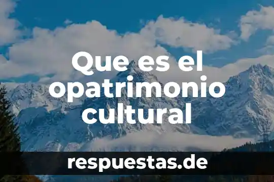 Que es el paradigma cultural 6 Que es el opatrimonio cultural