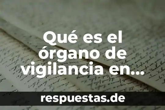 Qué es quorum estatutario en derecho mercantil 3 Qué es el órgano de vigilancia en una sociedad mercantil