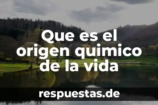 Que es la definicion origen 5 Que es el origen quimico de la vida