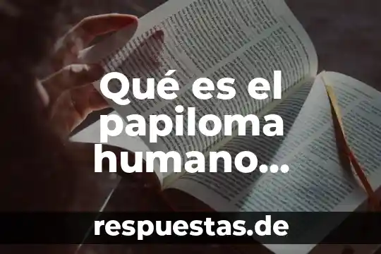 Que es la vacuna del papiloma humano 4 Qué es el papiloma humano causas y consecuencias