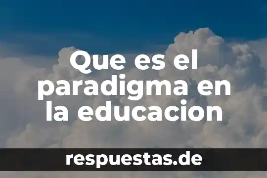 Qué es la educación inclusiva y a la diversidad 7 Que es el paradigma en la educacion