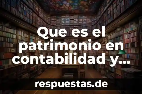 Que es patrimonio cultural de el estado de oaxaca 8 Que es el patrimonio en contabilidad y ejemplos