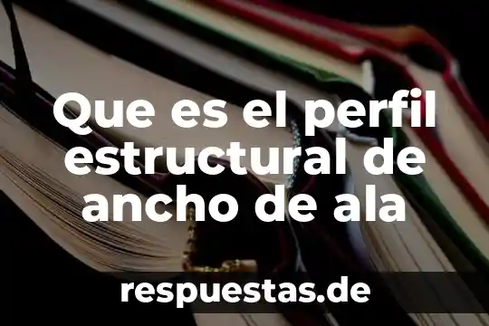 Qué es una maqueta estructural 6 Que es el perfil estructural de ancho de ala