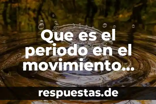 Alguien que es regular en el periodo 3 Que es el periodo en el movimiento circular