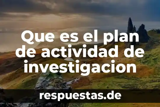 Que es la actividad secundaria y primaria 7 Que es el plan de actividad de investigacion