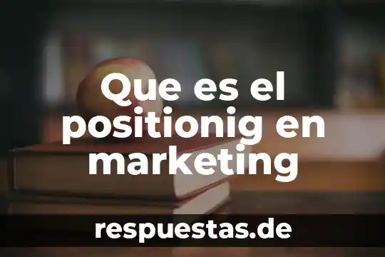 MBA en Marketing que es 6 Que es el positionig en marketing