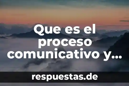 Que es el proceso comunicativo concepto 6 Que es el proceso comunicativo y de finir sus elementos
