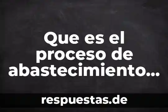 Qué es un proceso y qué es un procedimiento 4 Que es el proceso de abastecimiento conjunto