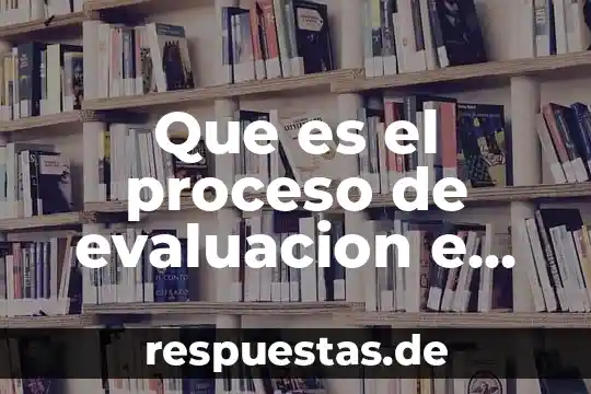 Que es el proceso de evaluacion e intervencion