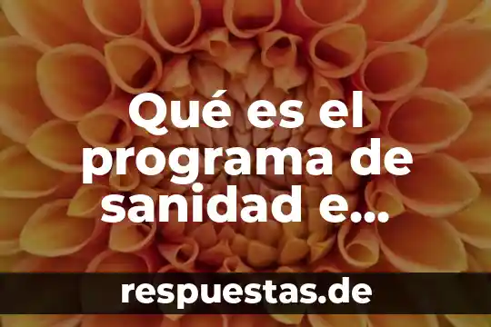 Que es un programa de vigilancia 8 Qué es el programa de sanidad e inocuidad agroalimentaria