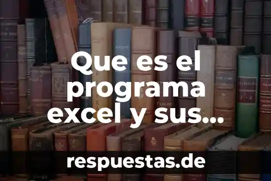 Qué es postulación en arquitectura 3 Que es el programa excel y sus principales usos
