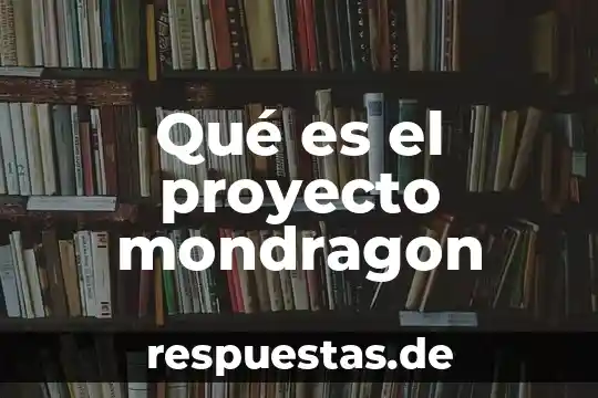 Qué es un proyecto ambiental sostenible 4 Qué es el proyecto mondragon