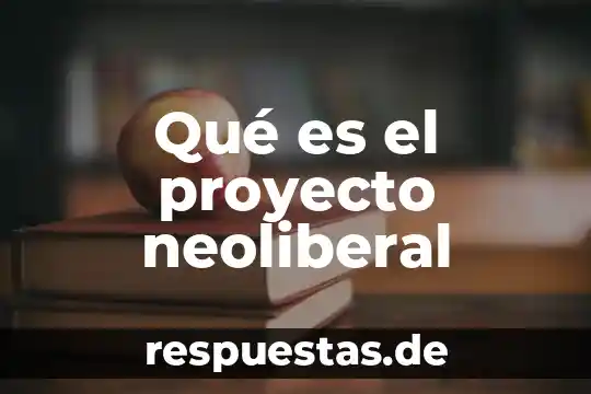 Qué es el proyecto neoliberal