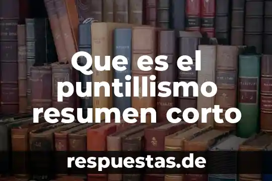 Significado corto de que es un mito 4 Que es el puntillismo resumen corto