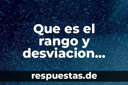 Qué es la desviación estándar en probabilidad y estadística 7 Que es el rango y desviacion media
