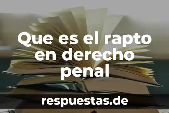 Qué es acción judicial penal 4 Que es el rapto en derecho penal