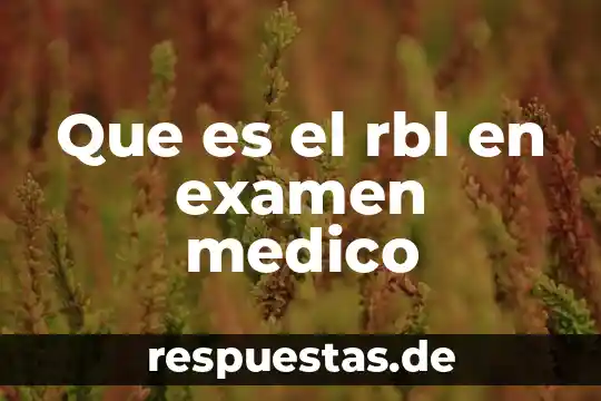 Que es el rbl en examen medico
