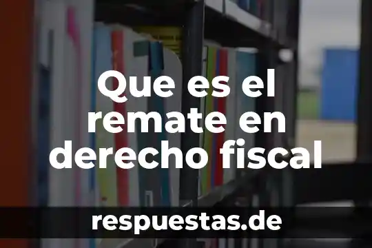 Que es un comentario en derecho 3 Que es el remate en derecho fiscal
