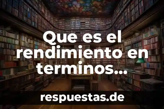 Que es administracion de negocios bancarios y financieros 8 Que es el rendimiento en terminos financieros