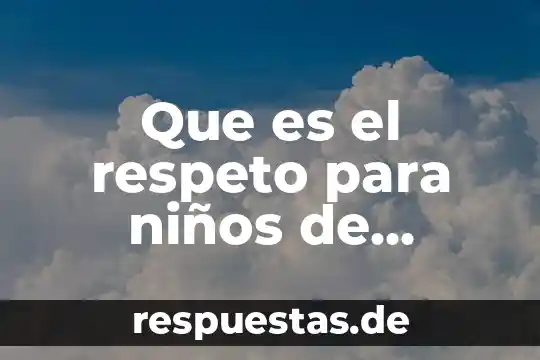 Que es arte explicacion para niños 4 Que es el respeto para niños de primero de primaria