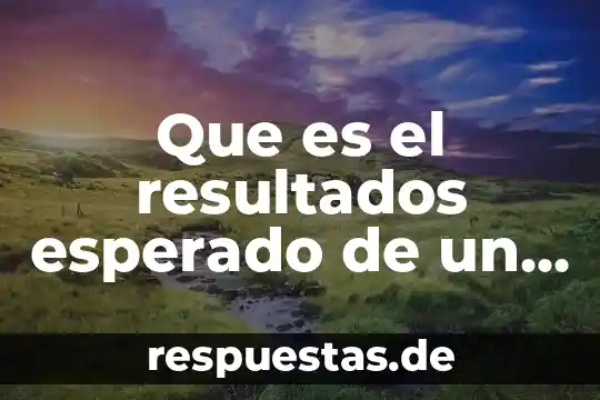 Que es plan de analisis de resultados 4 Que es el resultados esperado de un proyecto