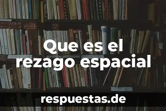 Representación espacial que es 6 Que es el rezago espacial