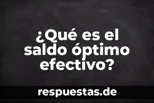 ¿Qué es el saldo óptimo efectivo?