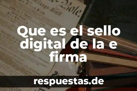 Definicion de civismo digital que es 3 Que es el sello digital de la e firma